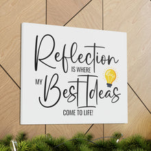 Load image into Gallery viewer, &quot;Reflection Is Where My Best Ideas Come To Life&quot; Classic Canvas
