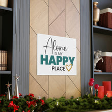 Load image into Gallery viewer, &quot;Alone Is My Happy Place&quot; Classic Canvas
