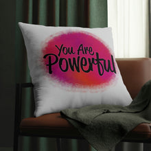 Load image into Gallery viewer, &quot;You Are Powerful&quot; Pillow
