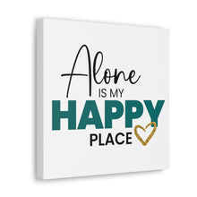 Load image into Gallery viewer, &quot;Alone Is My Happy Place&quot; Classic Canvas
