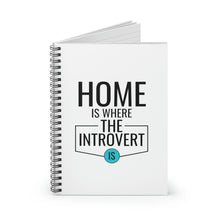 Load image into Gallery viewer, &quot;Home Is Where The Introvert Is&quot; Wide Ruled Spiral Notebook
