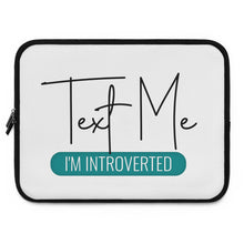 Load image into Gallery viewer, &quot;Text Me I&#39;m Introverted&quot; Laptop Sleeve
