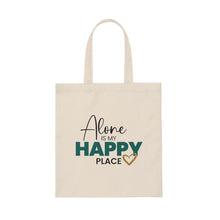 Load image into Gallery viewer, &quot;Alone Is My Happy Place&quot; Canvas Tote Bag
