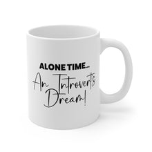 Load image into Gallery viewer, Mug 11oz- &quot;Alone Time An Introvert&#39;s Dream&quot;

