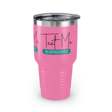 Load image into Gallery viewer, &quot;Text Me I&#39;m Introverted&quot; Ringneck Tumbler, 30oz
