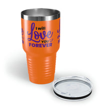 Load image into Gallery viewer, &quot;I Will Love You Forever&quot; Ringneck Tumbler, 30oz
