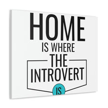 Load image into Gallery viewer, &quot;Home Is Where The Introvert Is&quot; Classic Canvas
