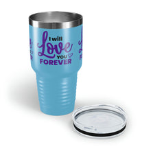 Load image into Gallery viewer, &quot;I Will Love You Forever&quot; Ringneck Tumbler, 30oz

