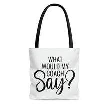 Load image into Gallery viewer, &quot;What Would My Coach Say&quot; Tote Bag
