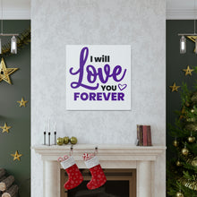 Load image into Gallery viewer, &quot;I Will Love You Forever&quot; Classic Canvas
