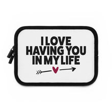 Load image into Gallery viewer, I Love Having You In My Life&quot; Laptop Sleeve
