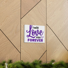 Load image into Gallery viewer, &quot;I Will Love You Forever&quot; Classic Canvas
