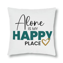 Load image into Gallery viewer, &quot;Alone Is My Happy Place&quot; Pillow
