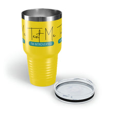 Load image into Gallery viewer, &quot;Text Me I&#39;m Introverted&quot; Ringneck Tumbler, 30oz
