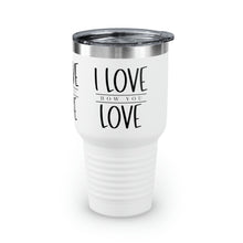 Load image into Gallery viewer, &quot;I Love How You Love&quot; Ringneck Tumbler, 30oz
