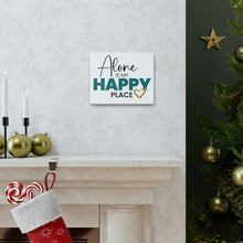 Load image into Gallery viewer, &quot;Alone Is My Happy Place&quot; Classic Canvas
