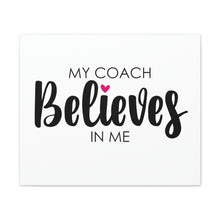 Load image into Gallery viewer, &quot;My Coach Believes In Me&quot; Classic Canvas
