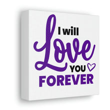 Load image into Gallery viewer, &quot;I Will Love You Forever&quot; Classic Canvas
