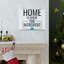 Load image into Gallery viewer, &quot;Home Is Where The Introvert Is&quot; Classic Canvas
