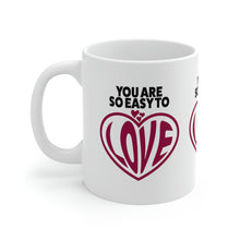 Load image into Gallery viewer, Mug 11oz- &quot;You Are So Easy To Love&quot;
