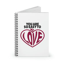 Load image into Gallery viewer, &quot;You Are So Easy To Love&quot; Wide Ruled Spiral Notebook
