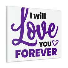 Load image into Gallery viewer, &quot;I Will Love You Forever&quot; Classic Canvas
