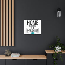 Load image into Gallery viewer, &quot;Home Is Where The Introvert Is&quot; Classic Canvas
