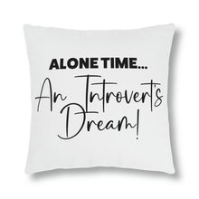 Load image into Gallery viewer, &quot;Alone Time Is An Introvert&#39;s Dream&quot; Pillow
