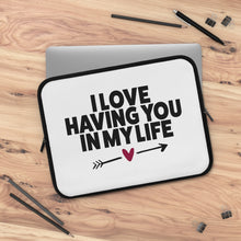 Load image into Gallery viewer, I Love Having You In My Life&quot; Laptop Sleeve
