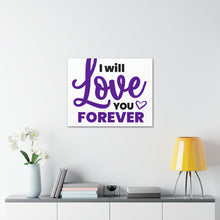 Load image into Gallery viewer, &quot;I Will Love You Forever&quot; Classic Canvas
