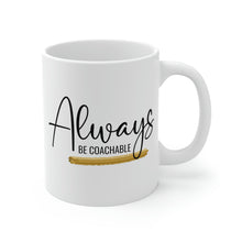 Load image into Gallery viewer, Mug 11oz- &quot;Always Be Coachable&quot;

