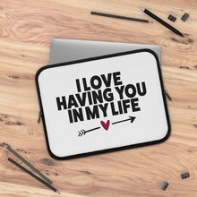 Load image into Gallery viewer, I Love Having You In My Life&quot; Laptop Sleeve
