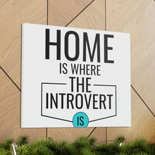 Load image into Gallery viewer, &quot;Home Is Where The Introvert Is&quot; Classic Canvas
