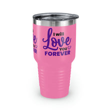 Load image into Gallery viewer, &quot;I Will Love You Forever&quot; Ringneck Tumbler, 30oz
