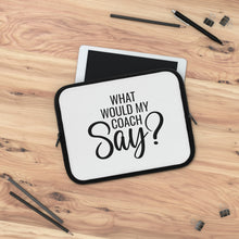 Load image into Gallery viewer, &quot;What Would My Coach Say&quot; Laptop Sleeve
