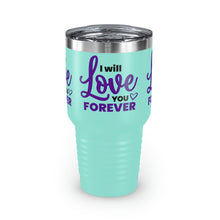 Load image into Gallery viewer, &quot;I Will Love You Forever&quot; Ringneck Tumbler, 30oz
