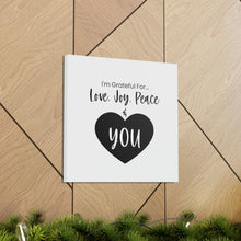 Load image into Gallery viewer, &quot;I&#39;m Grateful For Love, Joy, Peace &amp; You&quot; Classic Canvas
