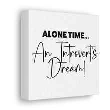 Load image into Gallery viewer, &quot;Alone Time An Introvert&#39;s Dream&quot; Classic Canvas
