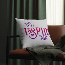 Load image into Gallery viewer, &quot;You Inspire Me&quot; Pillow
