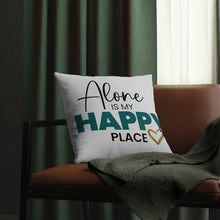 Load image into Gallery viewer, &quot;Alone Is My Happy Place&quot; Pillow
