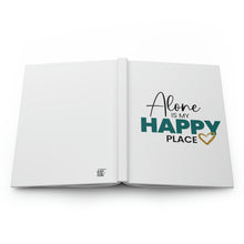 Load image into Gallery viewer, &quot;Alone Is My Happy Place&quot; Hardcover Journal Matte
