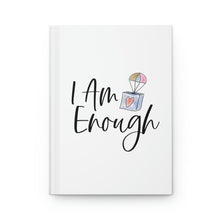 Load image into Gallery viewer, &quot;I Am Enough&quot; Hardcover Journal Matte
