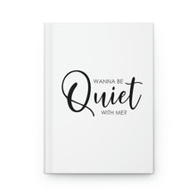 Load image into Gallery viewer, &quot;Wanna Be Quiet With Me&quot; Hardcover Journal Matte
