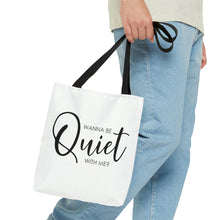 Load image into Gallery viewer, Wanna Be Quiet With Me&quot; Tote Bag
