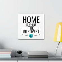 Load image into Gallery viewer, &quot;Home Is Where The Introvert Is&quot; Classic Canvas
