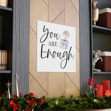 Load image into Gallery viewer, &quot;You Are Enough&quot; Classic Canvas
