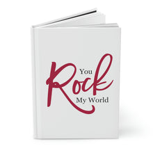 Load image into Gallery viewer, &quot;You Rock My World&quot; Hardcover Journal Matte
