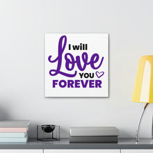 Load image into Gallery viewer, &quot;I Will Love You Forever&quot; Classic Canvas
