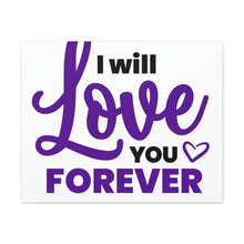 Load image into Gallery viewer, &quot;I Will Love You Forever&quot; Classic Canvas
