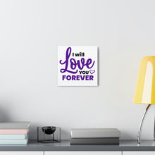 Load image into Gallery viewer, &quot;I Will Love You Forever&quot; Classic Canvas
